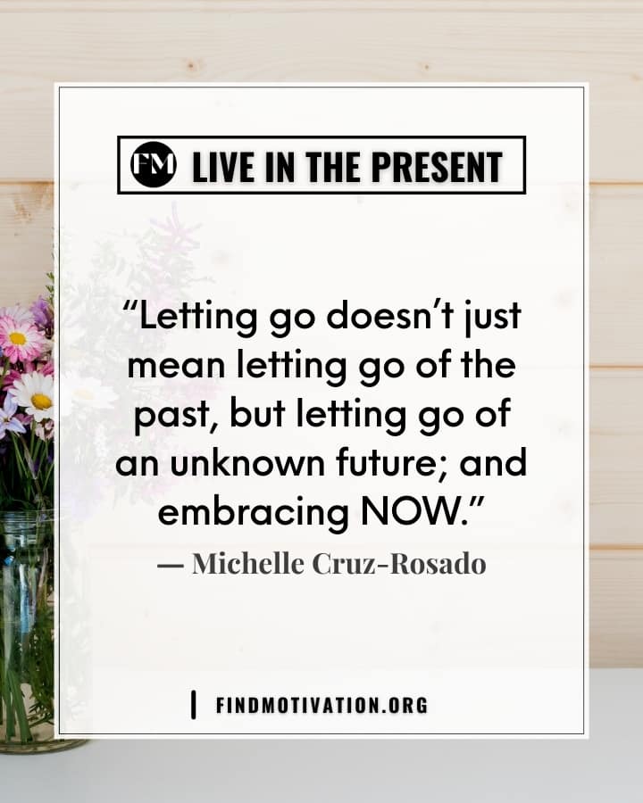 The best inspiring quotes about live in the present to focus on your today
