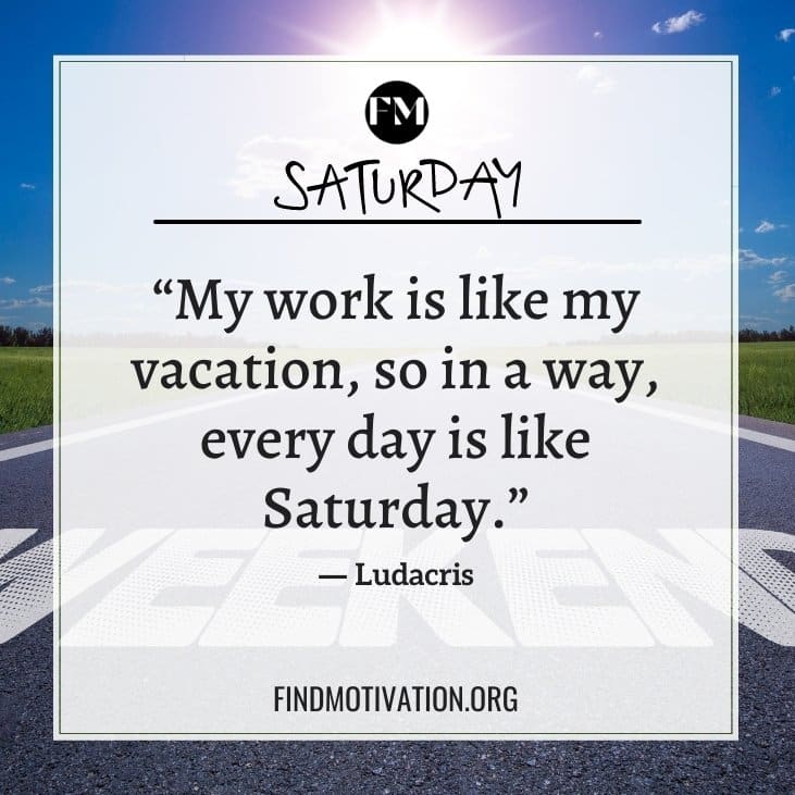Enjoy the Saturday with the best motivational and inspirational Saturday motivation quotes