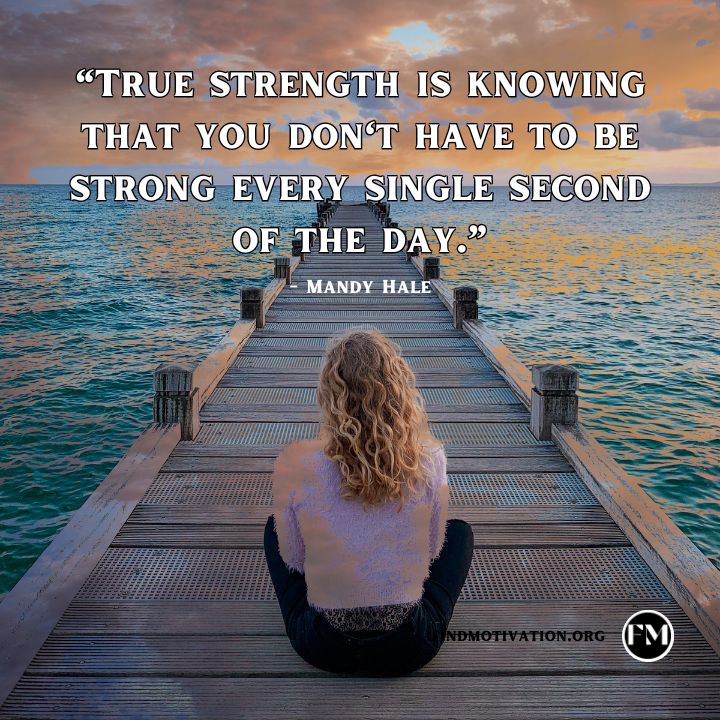 True strength is knowing that you don't have to be strong