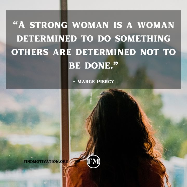 A strong woman is a woman determined to do something