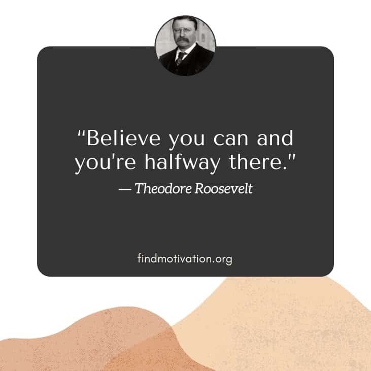 The best inspiring quotes said by Theodore Roosevelt on life, courage, success & self-belief