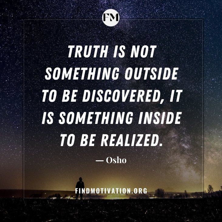 The best universal truth quotes, being universally true, will help us to learn something