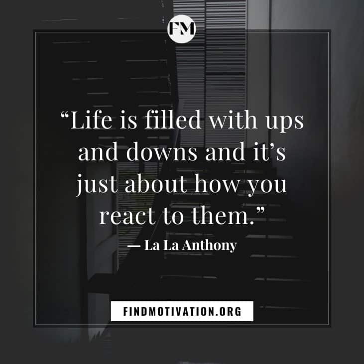 Motivational & inspirational quotes about ups and downs to help you to face life difficulties